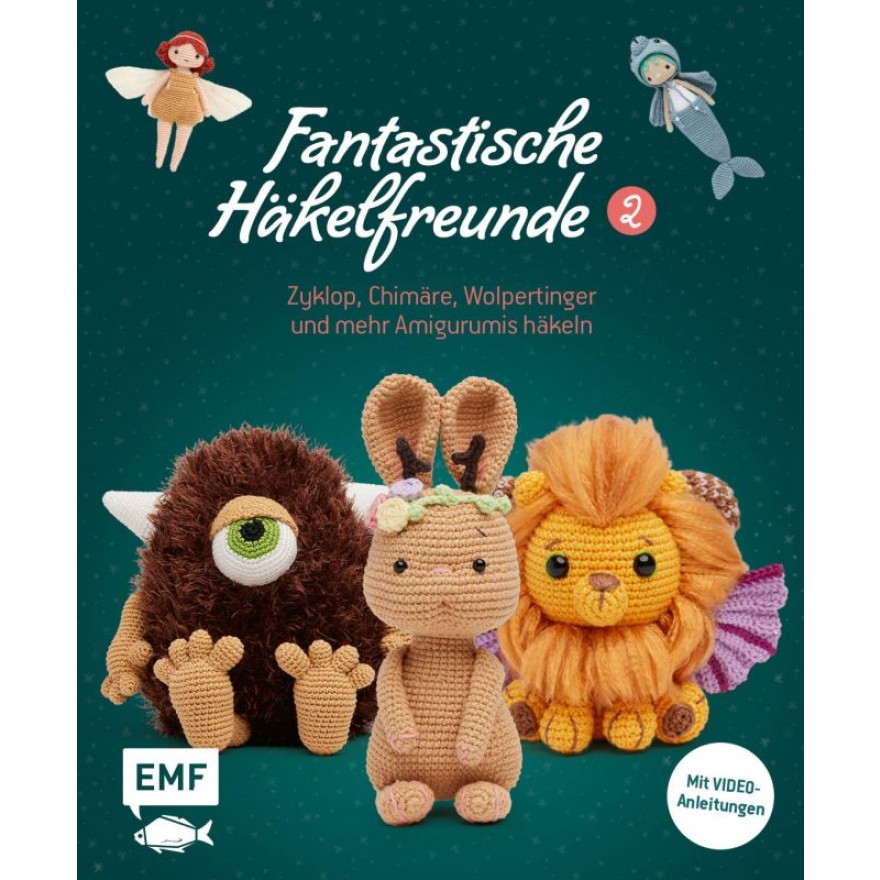 Fantastische Häkelfreunde 2 -- Zyklop, Chimäre, Wolpertinger und mehr Amigurumis häkeln