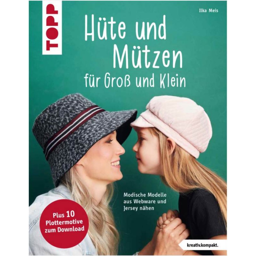 Hüte und Mützen nähen - Modische Modelle aus Webware und Jersey nähen