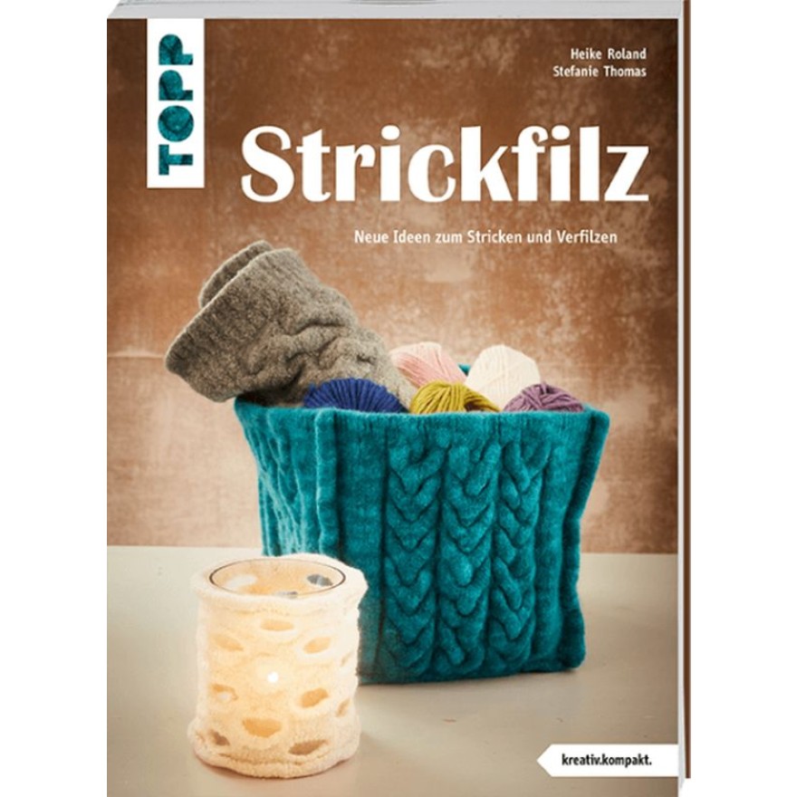 Strickfilz - Neue Ideen zum Stricken und Verfilzen Strickfilz - Neue Ideen zum Stricken und Verfilzen