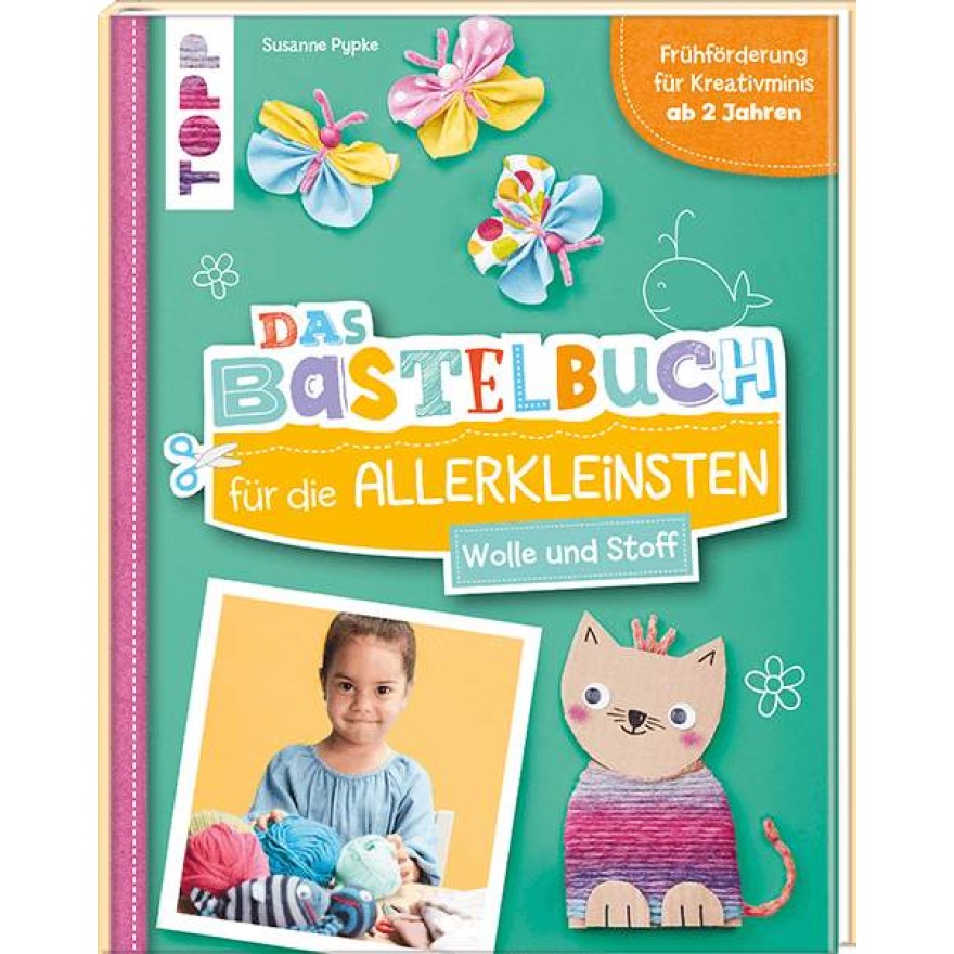 Das Bastelbuch für die Allerkleinsten - Wolle und Stoff